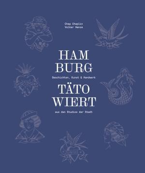 Hamburg tätowiert, Geschichten, Kunst, Handwerk, Studios, Hansestadt, Hafenmetropole, St. Pauli, Bildband, Volker Henze, Tattoo-Geschichte, Buch
